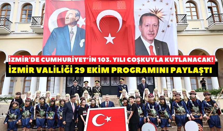 İzmir'de Cumhuriyet’in 103. yılı coşkuyla kutlanacak! İzmir Valiliği 29 Ekim programını paylaştı