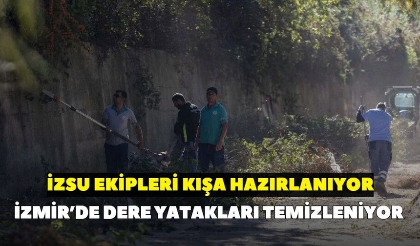 İzmir’de dere yatakları temizleniyor: İZSU ekipleri kışa hazırlanıyor