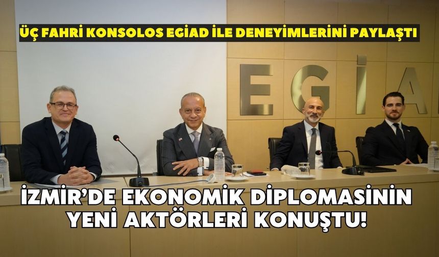 İzmir’de ekonomik diplomasinin yeni aktörleri konuştu! Üç Fahri Konsolos EGİAD ile deneyimlerini paylaştı
