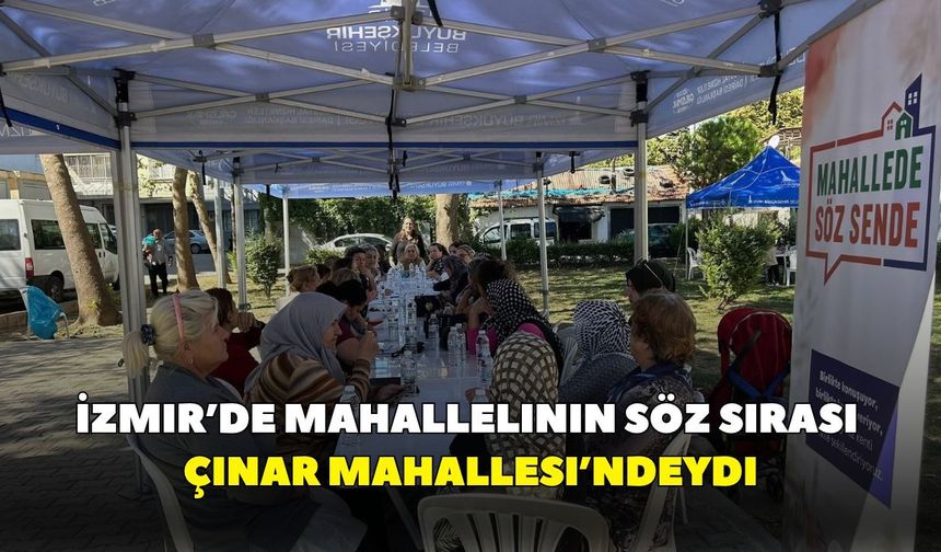 İzmir’de mahallelinin söz sırası Çınar Mahallesi’ndeydi