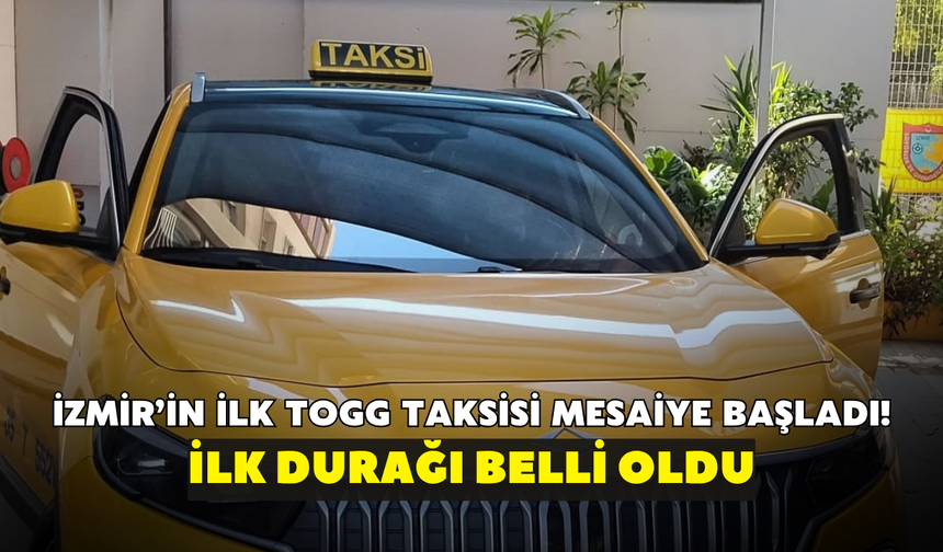 İzmir’in ilk TOGG taksisi mesaiye başladı! İlk durağı belli oldu