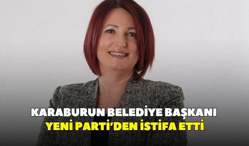 Karaburun Belediye Başkanı YENİ Parti’den istifa etti
