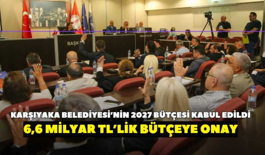 Karşıyaka Meclisi’nden 6,6 Milyar TL’lik bütçeye onay