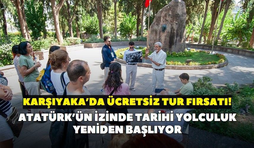 Karşıyaka’da ücretsiz tur fırsatı! Atatürk’ün izinde tarihi yolculuk yeniden başlıyor