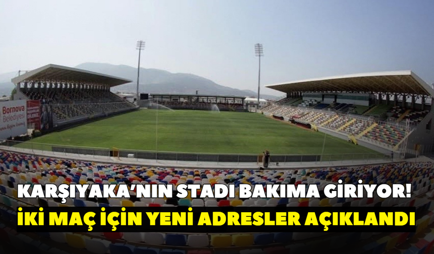 Karşıyaka’nın stadı bakıma giriyor! İki maç için yeni adresler açıklandı