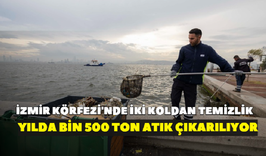 İzmir Körfezi'nde iki koldan temizlik! Yılda bin 500 ton atık çıkarılıyor