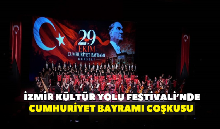 İzmir Kültür Yolu Festivali’nde, Cumhuriyet Bayramı coşkusu!