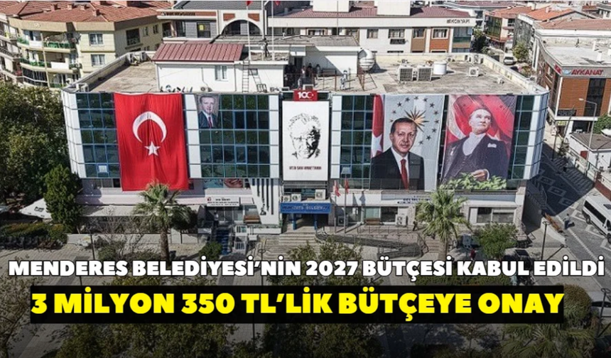 Menderes Belediyesi’nin 3 milyon 350 TL’lik bütçesine onay
