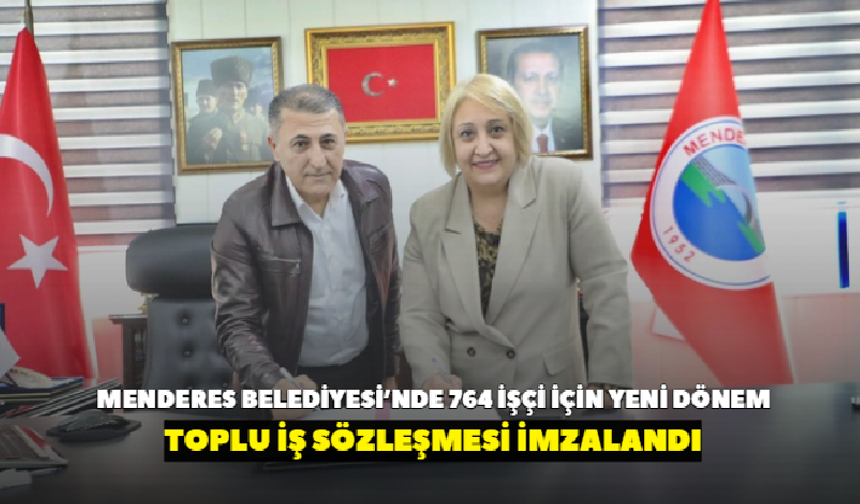 Menderes Belediyesi’nde 764 işçi için yeni dönem başladı! Toplu İş Sözleşmesi imzalandı