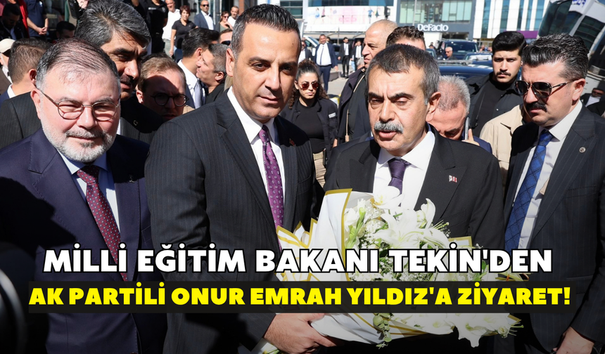 Milli Eğitim Bakanı Tekin'den AK Partili Onur Emrah Yıldız'a ziyaret!