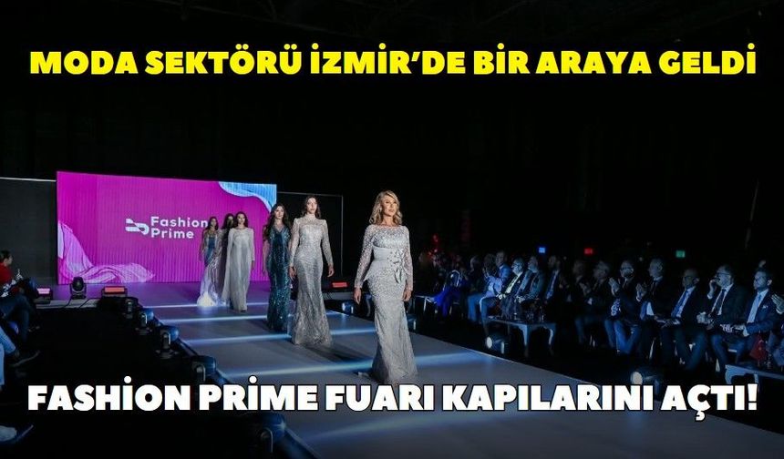 Fashion Prime Fuarı kapılarını açtı: Moda sektörü İzmir’de bir araya geldi