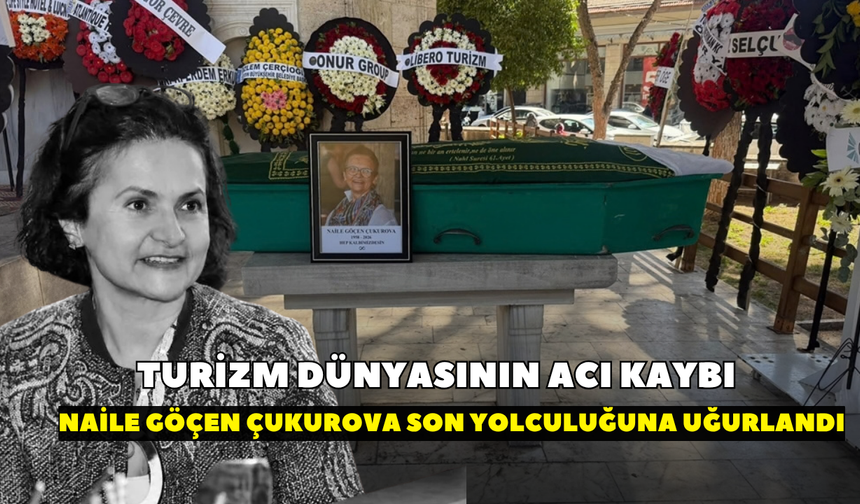 Kuşadası turizminin acı kaybı! Naile Göçen Çukurova son yolculuğuna uğurlandı