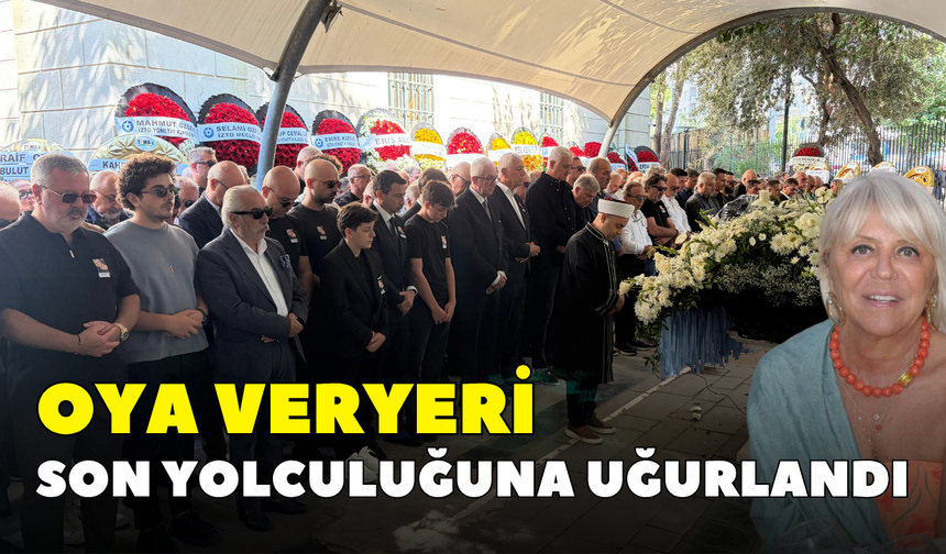 Oya Veryeri son yolculuğuna uğurlandı