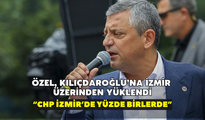 Özel, Kılıçdaroğlu'na İzmir üzerinden yüklendi! "CHP İzmir'de yüzde birlerde"