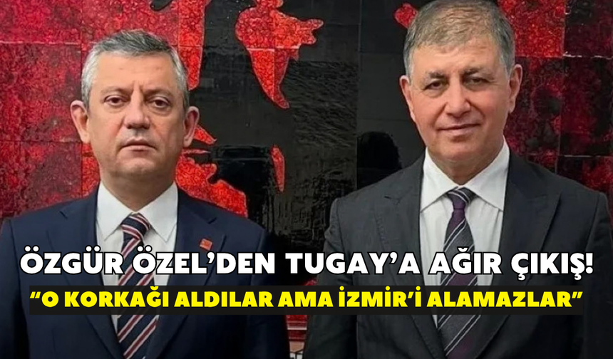 Özgür Özel’den Tugay’a ağır çıkış! “O korkağı aldılar ama İzmir’i alamazlar”