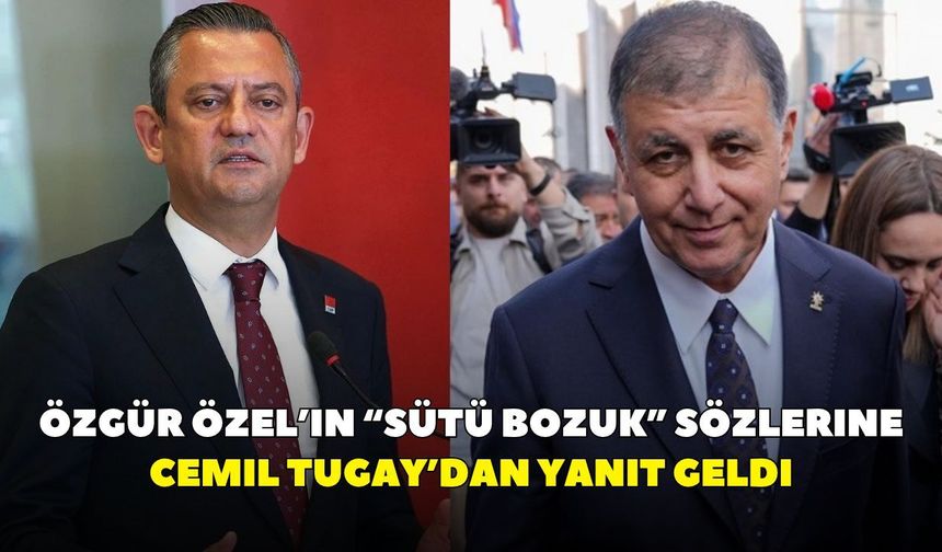 Özgür Özel’in “sütü bozuk” sözlerine Cemil Tugay’dan yanıt geldi