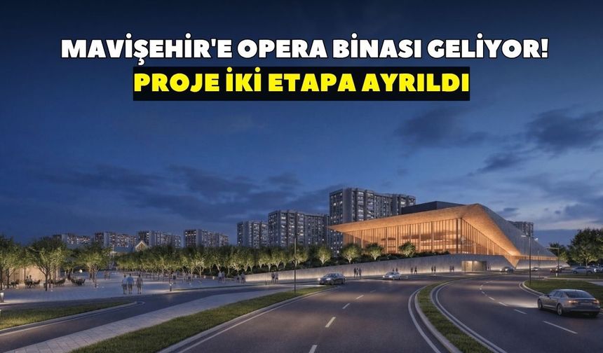 Mavişehir'e opera binası geliyor! Proje iki etapa ayrıldı