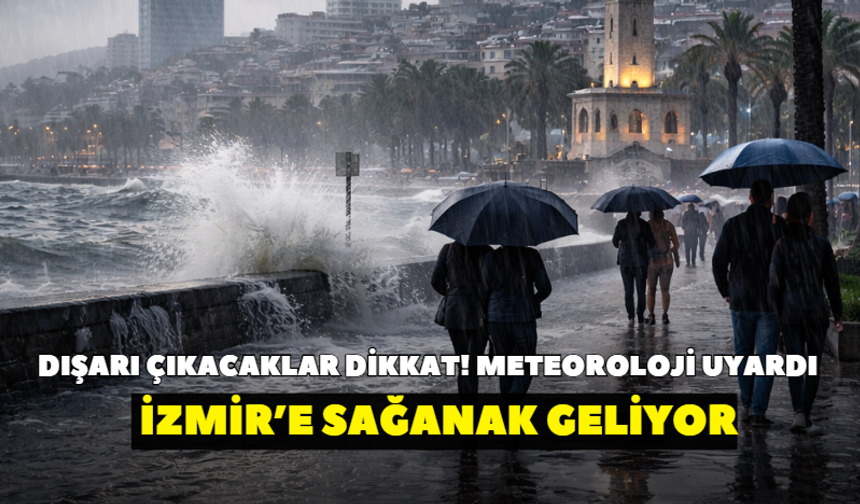 Dışarı çıkacaklar dikkat! Meteoroloji uyardı: İzmir’e sağanak geliyor