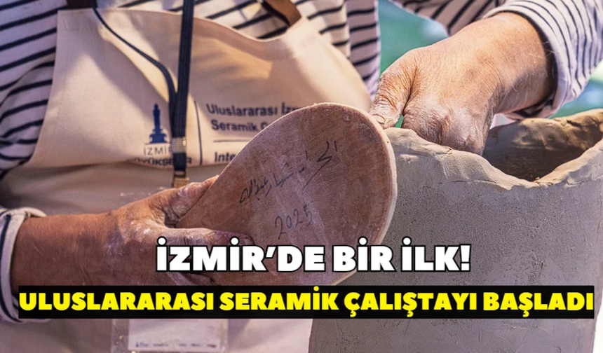İzmir’de bir ilk! Uluslararası Seramik Çalıştayı başladı