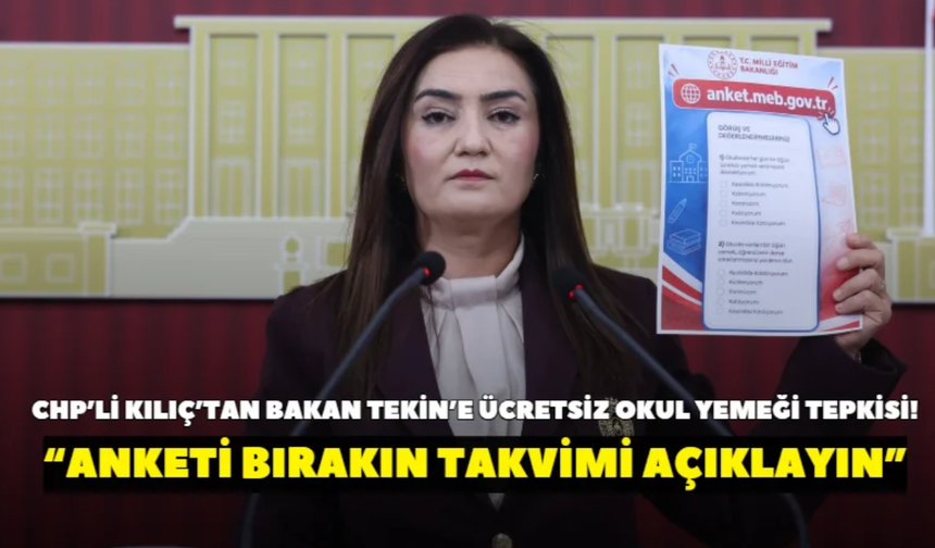 CHP’li Kılıç’tan Bakan Tekin’e ücretsiz okul yemeği tepkisi! “Anketi bırakın takvimi açıklayın”