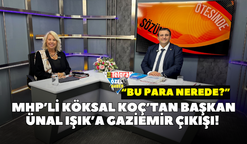 MHP’li Köksal Koç’tan Başkan Ünal Işık’a Gaziemir çıkışı! “Bu para nerede?”