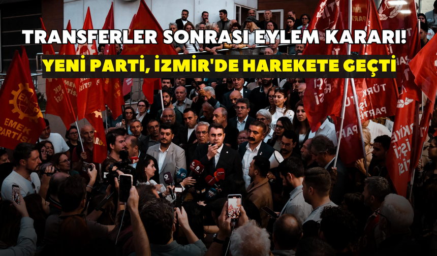 Transferler sonrası eylem kararı! YENİ Parti, İzmir'de harekete geçti