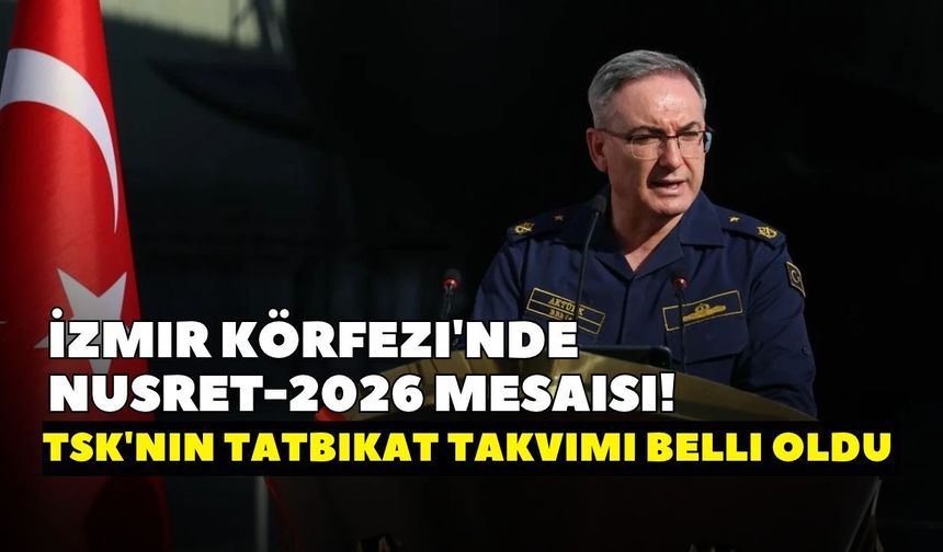 İzmir Körfezi'nde Nusret-2026 mesaisi! TSK'nın tatbikat takvimi belli oldu