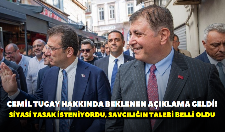 Cemil Tugay hakkında beklenen açıklama geldi! Siyasi yasak isteniyordu, savcılığın talebi belli oldu
