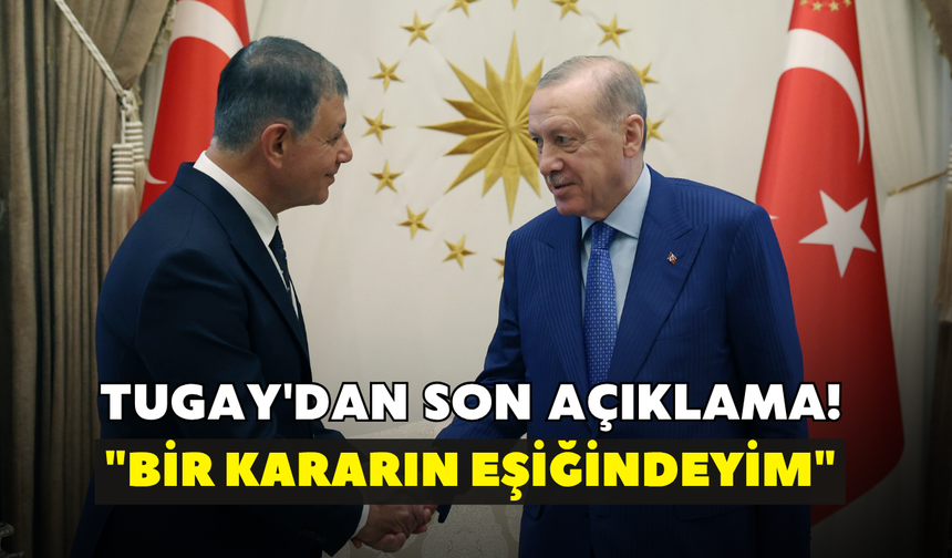 Tugay'dan son açıklama! "Bir kararın eşiğindeyim"