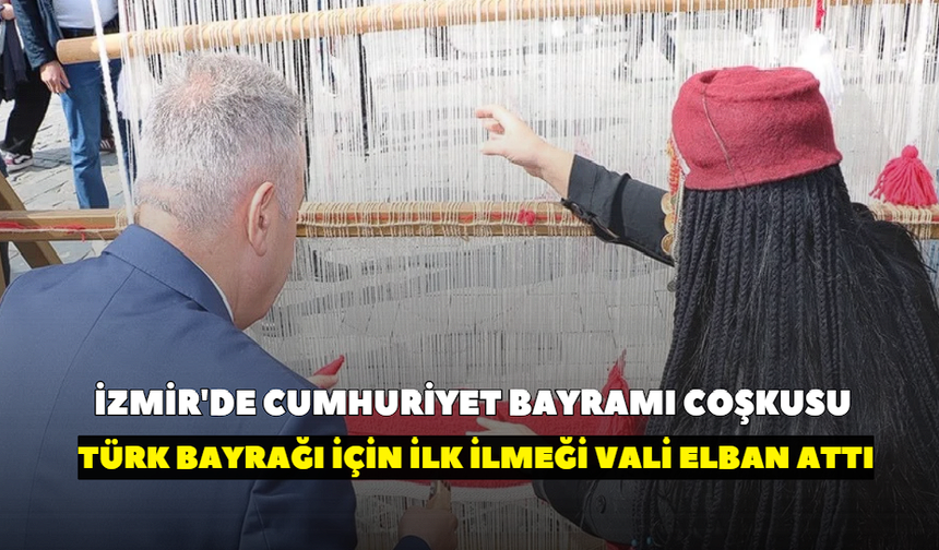 İzmir'de Cumhuriyet Bayramı coşkusu! Türk bayrağı için ilk ilmeği Vali Elban attı