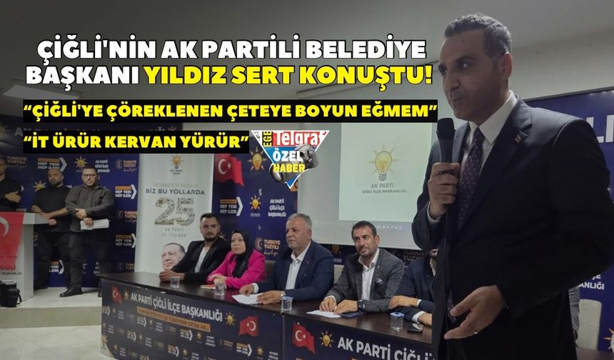 Çiğli'nin AK Partili Belediye Başkanı Yıldız sert konuştu! “İt ürür kervan yürür”