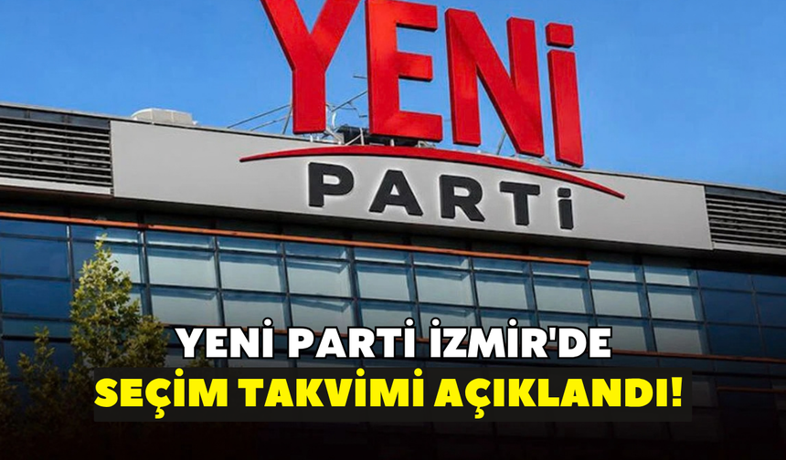 YENİ Parti İzmir'de seçim takvimi açıklandı!