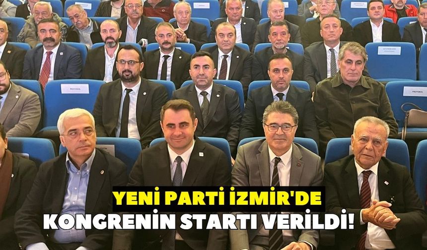 YENİ Parti İzmir'de kongrenin startı verildi!