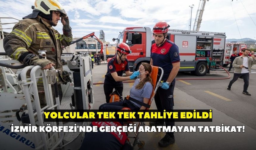 İzmir Körfezi'nde gerçeği aratmayan tatbikat! Yolcular tek tek tahliye edildi