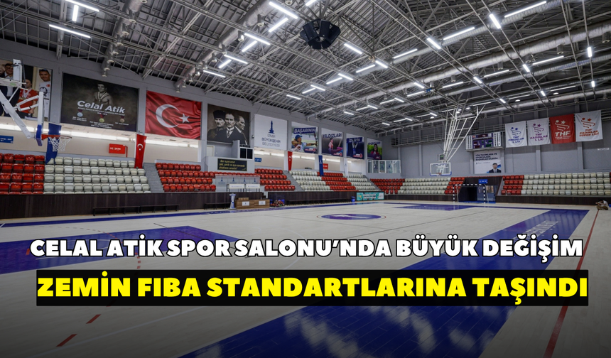 Celal Atik Spor Salonu’nda büyük değişim! Zemin FIBA standartlarına taşındı